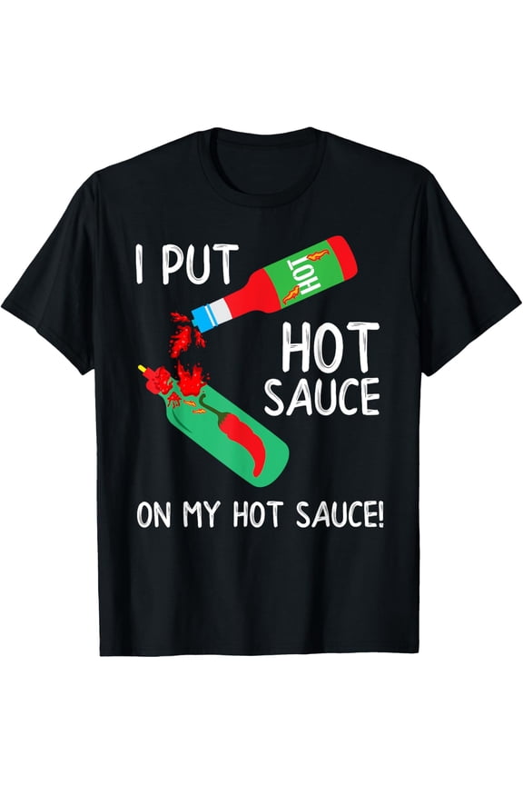 I Put Hot Sauce On My Hot Sauce T Shirt - Men Women Kids T-Shirt