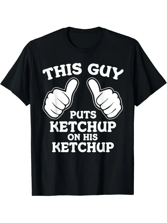 I Put Ketchup On My Ketchup Funny T-Shirt
