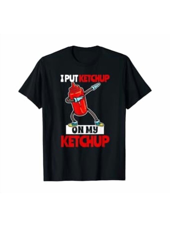 I Put Ketchup On My Ketchup Gift Tomato Sauce Lover T-Shirt, Unisex T-Shirt