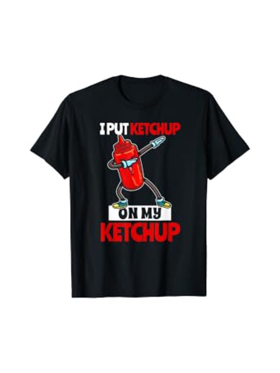 I Put Ketchup On My Ketchup Gift Tomato Sauce Lover T-Shirt, Unisex T-Shirt