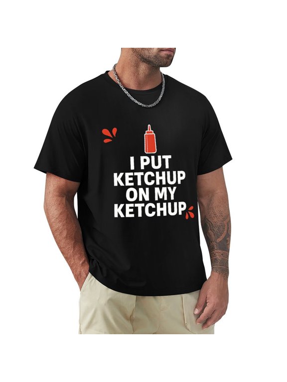 I Put Ketchup On My Ketchup Men's Casual Graphic Tee Short Sleeve Shirt Black Large