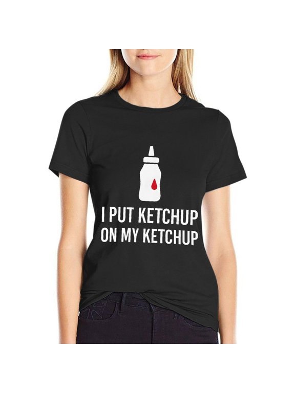 I Put Ketchup On My Ketchup Womens Graphic Tees Short Sleeve Tops Crew Neck Casual T Shirts XX-Large
