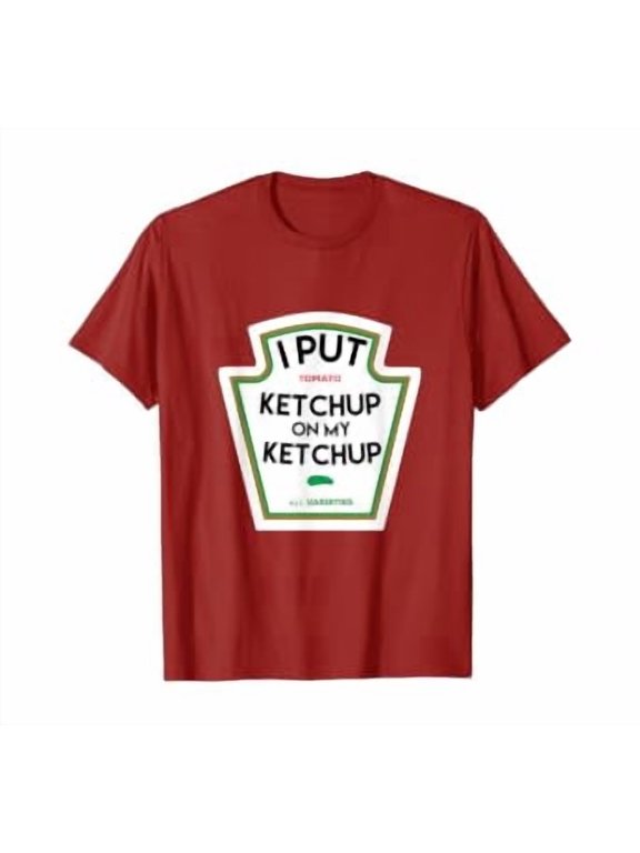 I Put Ketchup on My Ketchup Funny Tomato Based Gift T-Shirt