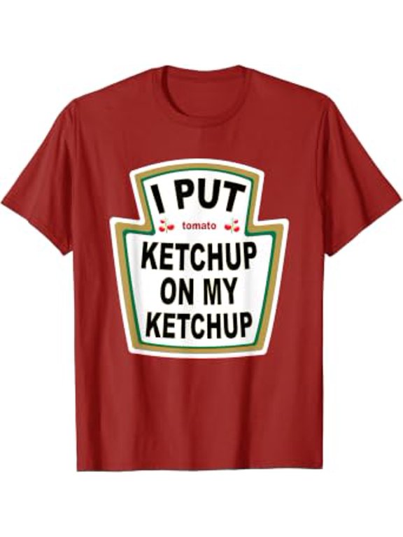 I Put Ketchup on My Ketchup Funny Tomato T-Shirt