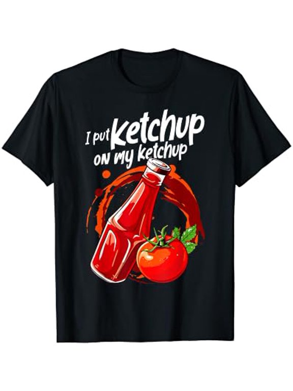 I Put Ketchup on My Ketchup Lover Funny Tomato Food Junkie T-Shirt, Unisex T-Shirt