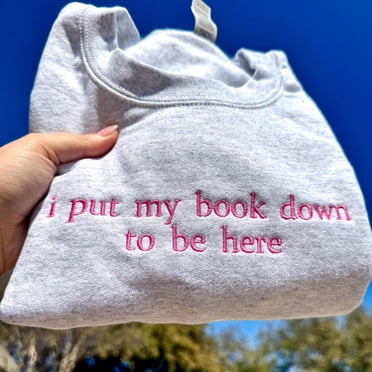 Book Lover Shirt: I Put My Book Down To Be Here, Bookworm Gift