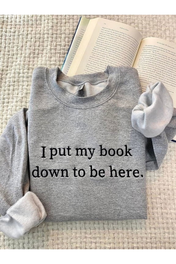 I Put My Book Down To Be Here Embroidered Sweatshirt