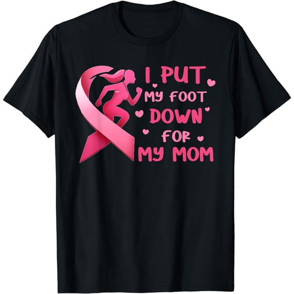 I Put My Foot Down For Mom In Mother's Day Walk For Mom Mama T-Shirt