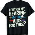 thumbnail image 1 of I Put On My Hearing Aids For This? Funny Hearing Impaired T-ShirtMen and women, White Black T-shirt, size: Extra large S-1038XL, 1 of 4