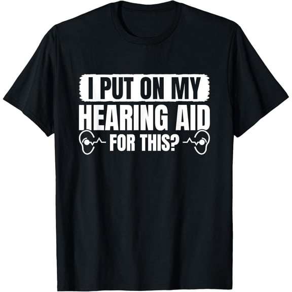 t-shirt I Put On My Hearing Aids For This? Vintage Style Funny T-Shirt.