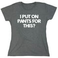 thumbnail image 1 of I Put On Pants Sarcastic Humor Novelty Funny Women's Casual Tees, 1 of 3