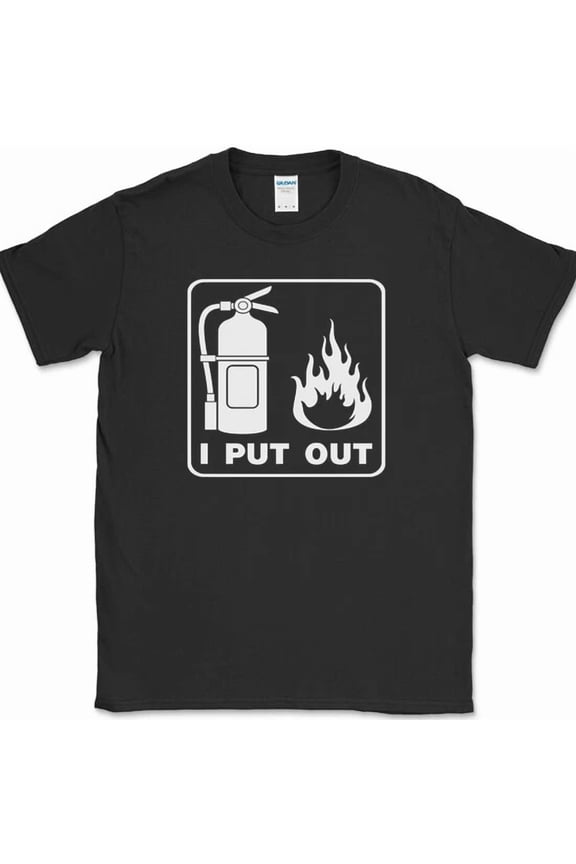 I Put Out Funny Fireman Job Dating Humor Gift Novelty Cotton Unisex T Shirt up to 5XL