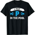 thumbnail image 1 of I Put P In The Pool Funny Beach Pool Swimming T-Shirt, 1 of 3