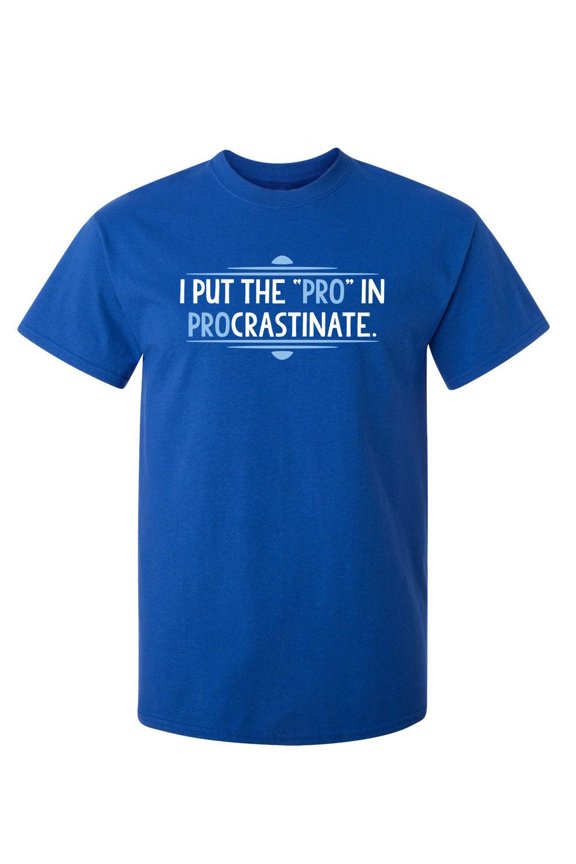 I Put Pro Sarcastic Humor Graphic Novelty Super Soft Ring Spun Funny T Shirt