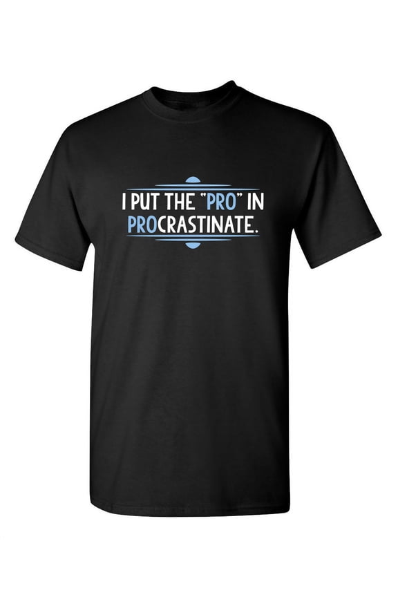 I Put Pro Sarcastic Humor Graphic Novelty Super Soft Ring Spun Funny T Shirt