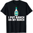 thumbnail image 1 of I Put Ranch On My Ranch Dressing Gift Funny Sauce T-Shirt, 1 of 4