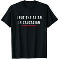 thumbnail image 1 of I Put The Asian In Caucasian Funny Gift T-ShirtMen's and women's gift, black and white T-shirt, size: Extra large S-4XL, 1 of 4