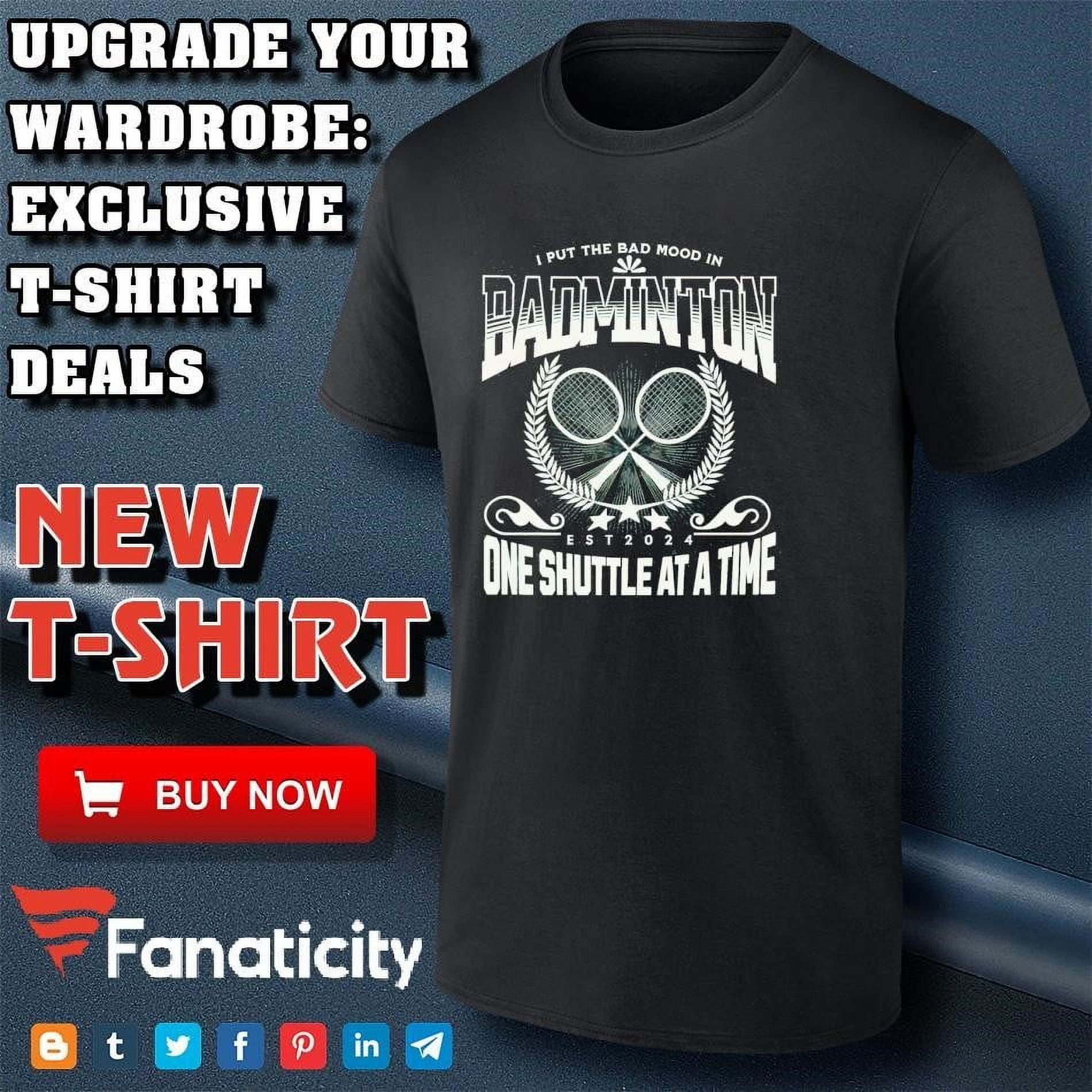 I Put The Bad In Badminton Est 2024 One Shuttle At A Time Shirt