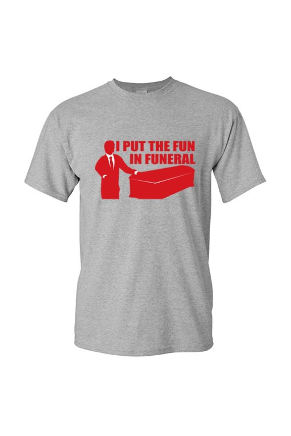 I Put The Fun In Funeral Tshirts Funny Saying Sad Graphic Tee For Men Sarcastic Humor Novelty T Shirt