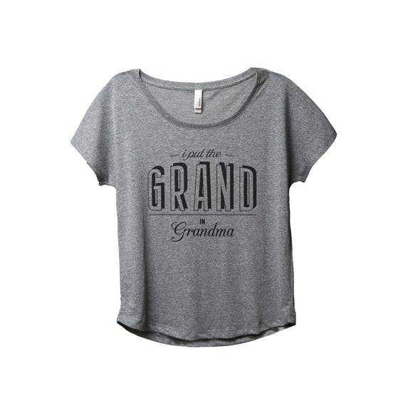 I Put The Grand In Grandma Women's Fashion Slouchy Dolman T-Shirt Tee Heather Grey Large