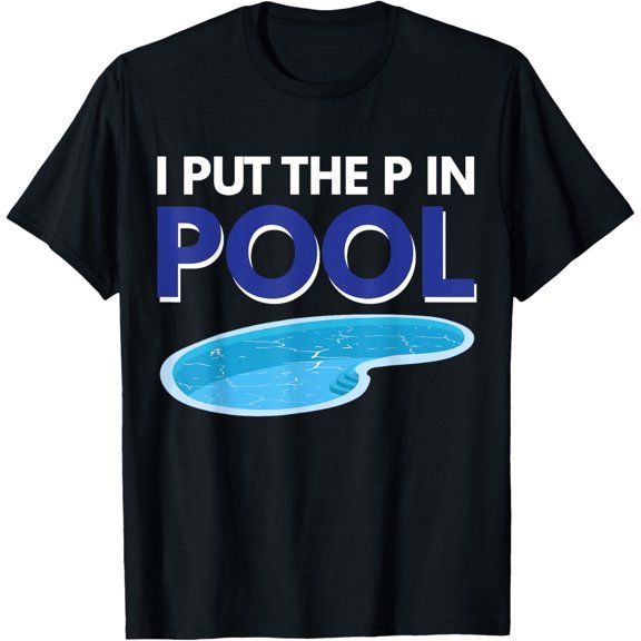 I Put The P In Pool T-Shirt