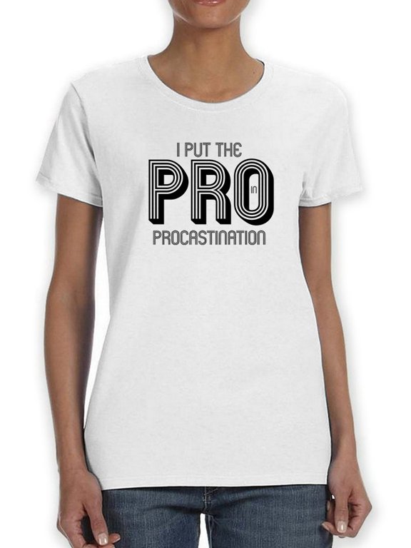 I Put The PRO Procastination Women White T-Shirt, Female x-Large