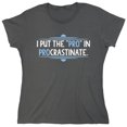 thumbnail image 1 of I Put The Pro In Procrastinate Sarcastic Humor Novelty Funny Women's Casual Tees, 1 of 3