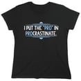 thumbnail image 1 of I Put The Pro In Procrastinate Sarcastic Humor Novelty Funny Women's Casual Tees, 1 of 3