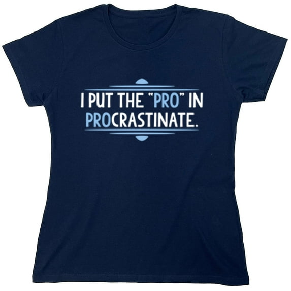 I Put The Pro In Procrastinate Sarcastic Humor Novelty Funny Women's Casual Tees