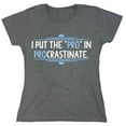 thumbnail image 1 of I Put The Pro In Procrastinate Sarcastic Humor Novelty Funny Women's Casual Tees, 1 of 3
