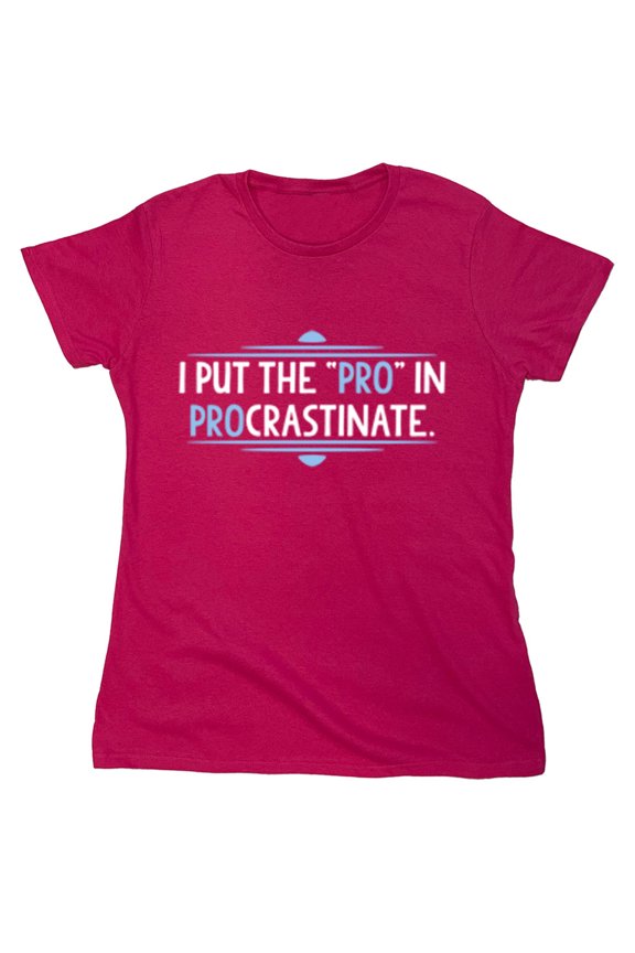 I Put The Pro In Procrastinate Sarcastic Humor Novelty Funny Women's Casual Tees