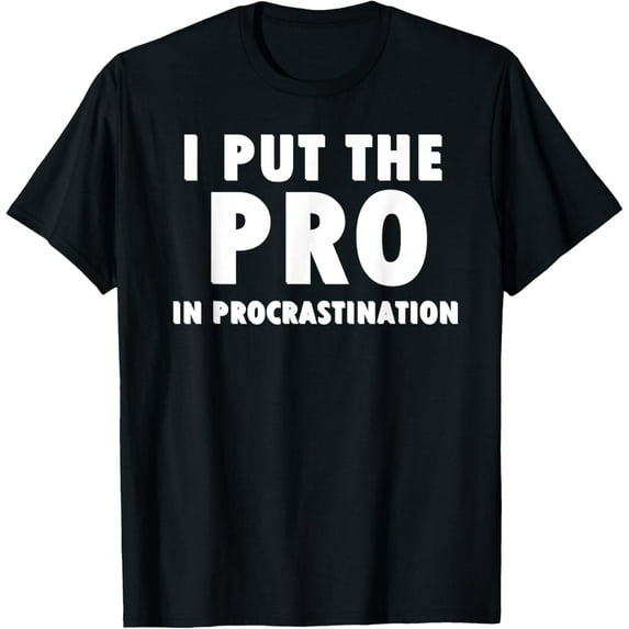 I Put The Pro In Procrastination Shirt T-Shirt100% cotton short-sleeved shirt for both men and women