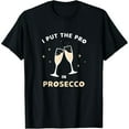 thumbnail image 1 of I Put The Pro In Prosecco Funny Sparkling Wine Champagne T-Shirt, 1 of 7
