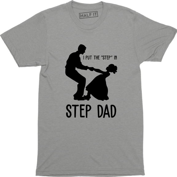 I Put The Step In Step Dad - Dancing Daughter Men's T-Shirt
