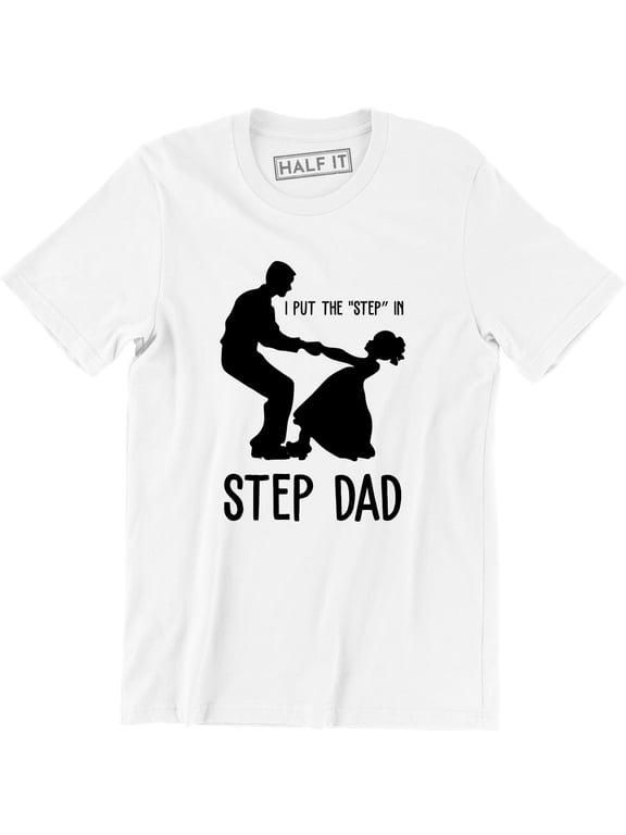I Put The Step In Step Dad - Dancing Daughter Men's T-Shirt