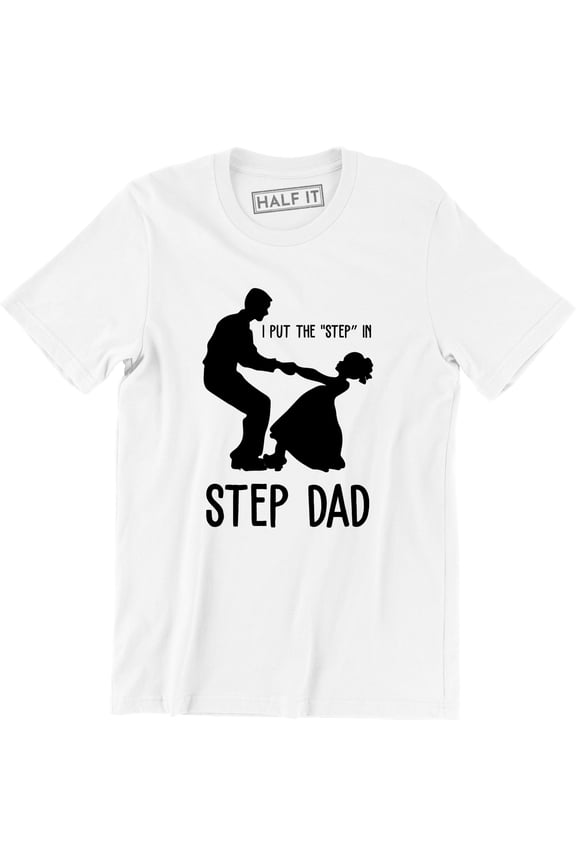 I Put The Step In Step Dad - Dancing Daughter Men's T-Shirt