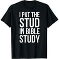 thumbnail image 1 of I Put The Stud In Bible Study Funny Christian Religious T-Shirt, 1 of 4