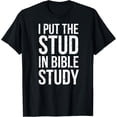 thumbnail image 1 of I Put The Stud In Bible Study Funny Christian Religious T-Shirt, 1 of 3