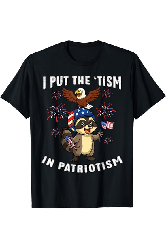I Put Tism In Patriotism Raccoon Bald Eagle 4Th Of July Usa T-Shirt Unisex S-5XL Hot Trending Shirt Birthday Gift