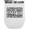 thumbnail image 1 of I Put the Hot in Psychotic, Witty Quote, Groovy Retro Wavy Text Merch Gift, White 12oz Wine Tumbler, 1 of 5