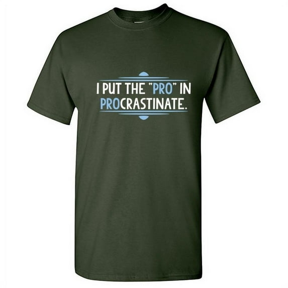 I Put the Pro in Procrastinate Novelty Sarcastic Humor Funny T Shirt