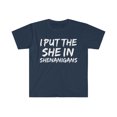 thumbnail image 1 of I Put the SHE in Shenanigans Unisex T-shirt S-3XL St Patrick's Day, 1 of 2