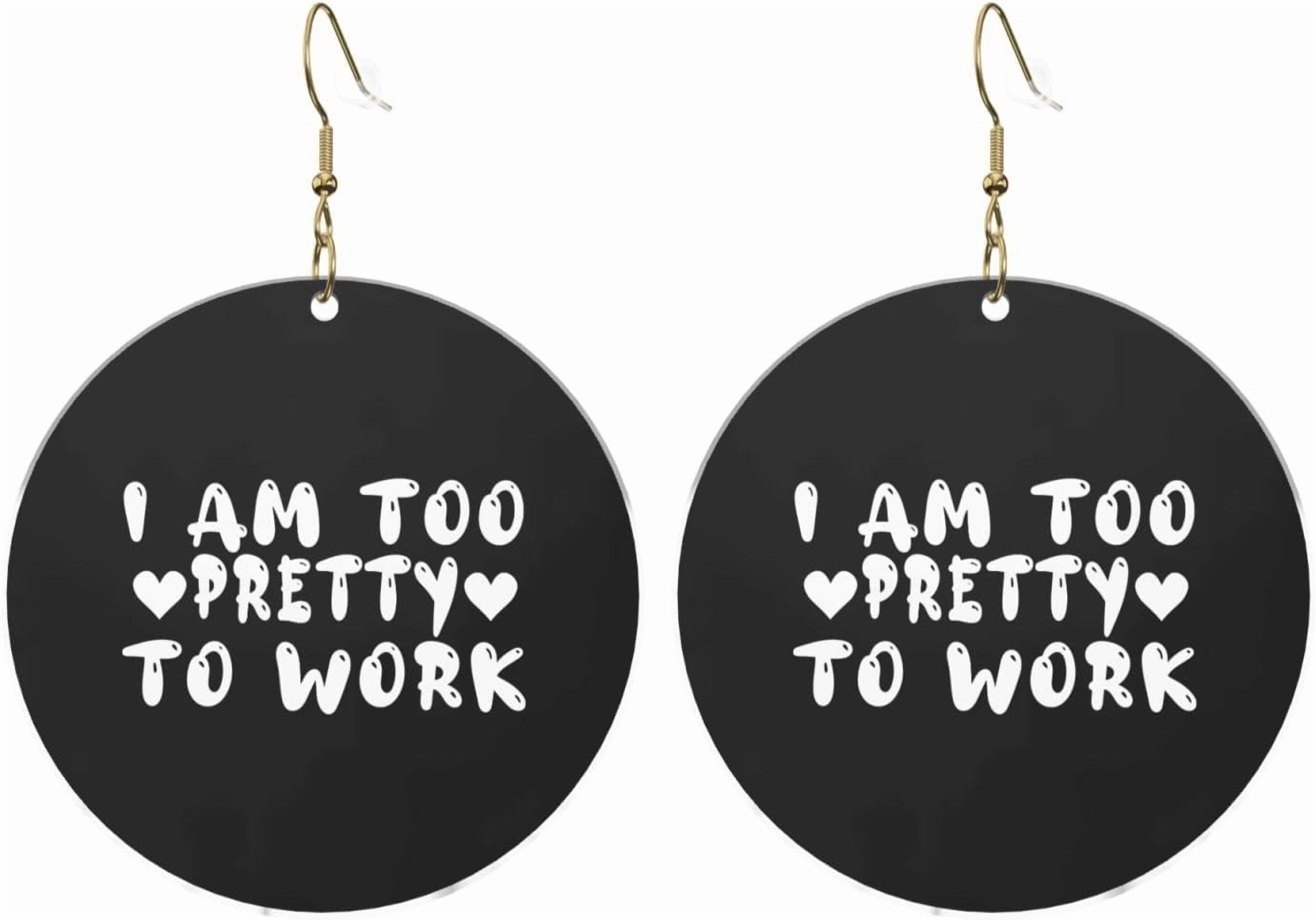 I Quality Am Too Pretty To Work Graceful Round Acrylic Earrings Lightweight Universal For All Occasions[d175]