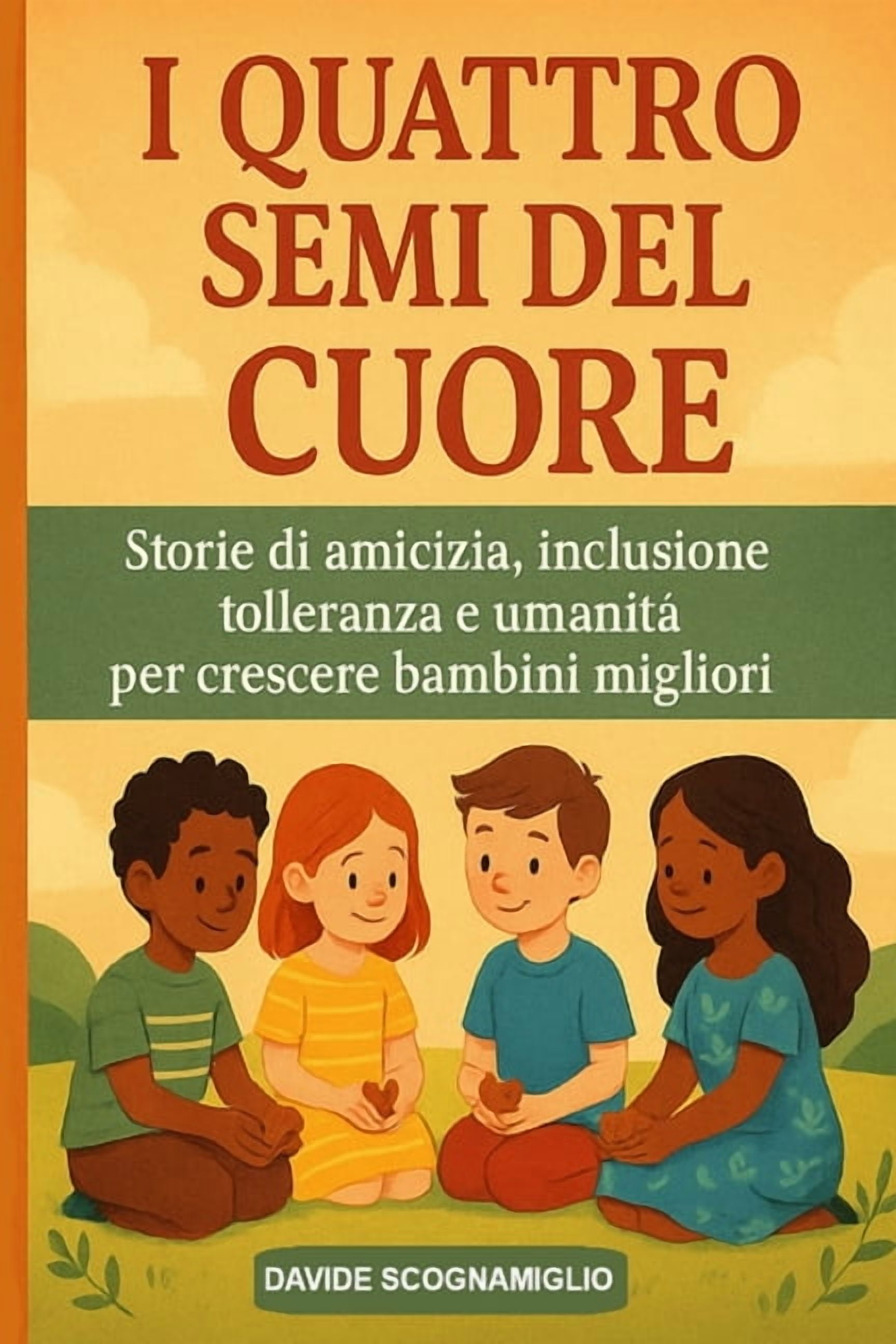 I Quattro Semi del Cuore: Storie di amicizia, inclusione, tolleranza e umanitÃ  per crescere bambini migliori, (Paperback)