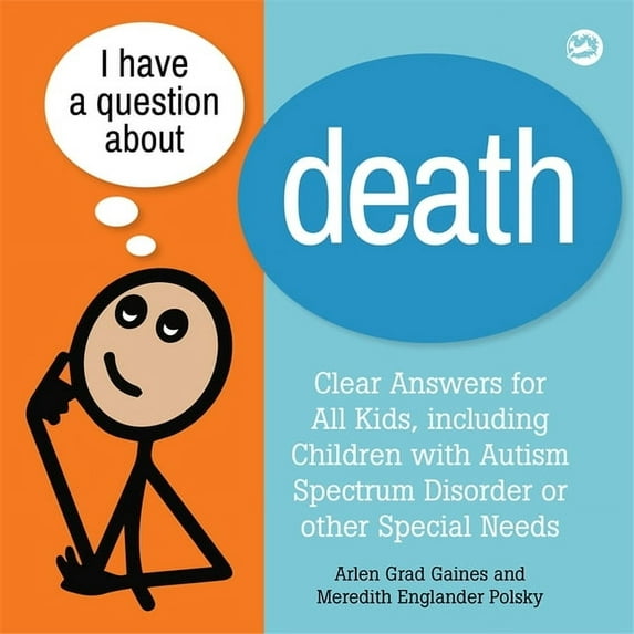 I Have a Question I Have a Question about Death: Clear Answers for All Kids, Including Children with Autism Spectrum Disorder or Other Spe, Book 1, (Hardcover)