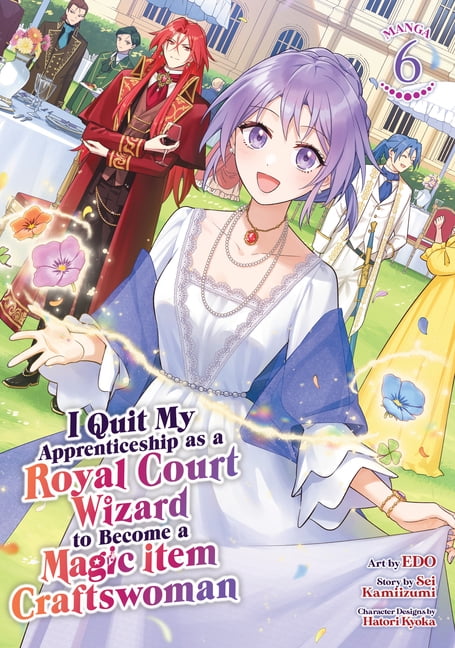 I Quit My Apprenticeship as a Royal Cour I Quit My Apprenticeship as a Royal Court Wizard to Become a Magic Item Craftswoman (Manga) Vol. 6, (Paperback)