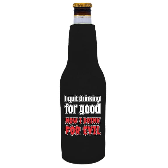 I Quit Drinking For Good, Now I Drink For Evil Beer Bottle Coolie (Black)