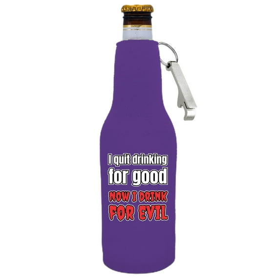 I Quit Drinking For Good, Now I Drink For Evil Beer Bottle Coolie With Opener (Purple)