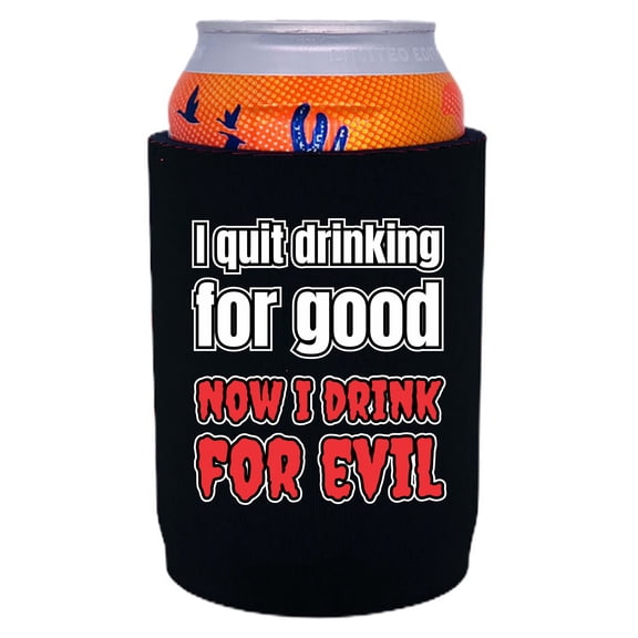 I Quit Drinking For Good, Now I Drink For Evil Neoprene Full Bottom Can Coolie (Black)