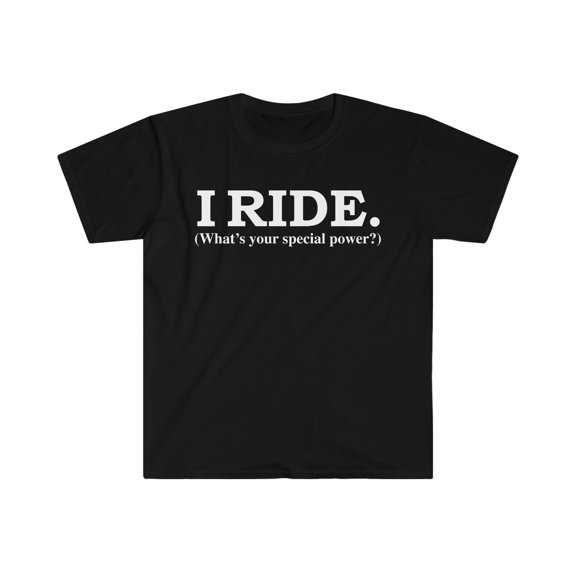 I RIDE What’s your special power Unisex T-shirt S-3XL